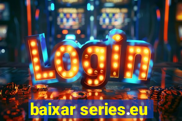 baixar series.eu